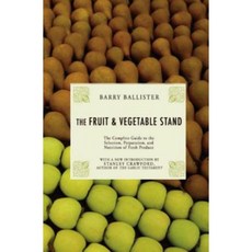 Barry Ballister's Fruit and Vegetable Stand: A Complete Guide to the Selection Preparation and Nutrition of Fresh Produce Paperback, Overlook Press