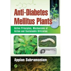 Anti-Diabetes Mellitus Plants: Active Principles Mechanisms of Action and Sustainable Utilization Hardcover, CRC Press