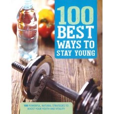 100 Best Ways to Stay Young: 100 Powerful Natural Strategies to Boost Your Youth and Vitality Paperback, Parragon Books Ltd