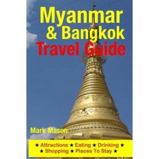 Myanmar & Bangkok Travel Guide: Attractions Eating Drinking Shopping & Places to Stay Paperback, Createspace Independent Publishing Platform