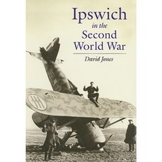 Ipswich in the Second World War: Unprepared to Be Warriors Hardcover, Phillimore & Company