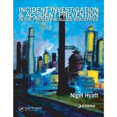 Incident Investigation & Accident Prevention in the Process & Allied Industries Paperback, CRC Press