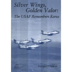 Silver Wings Golden Valor: The USAF Remembers Korea: The USAF Remembers Korea Paperback, Government Printing Office