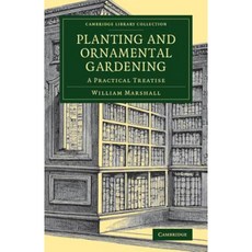 Planting and Ornamental Gardening: A Practical Treatise Paperback, Cambridge University Press