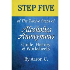 Step 5 of the Twelve Steps of Alcoholics Anonymous: Guide History & Worksheets Paperback, Createspace Independent Publishing Platform