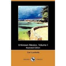 Unknown Mexico Volume I (Illustrated Edition) (Dodo Press) Paperback, Dodo Press