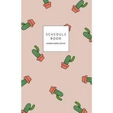 Schedule Book: Undated Weekly Planner / Cactus Cover 5x8: Minimalist Organizer / Pastel Cover Paperback, Createspace Independent Publishing Platform