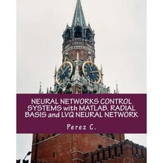 Neural Networks Control Systems with MATLAB. Radial Basis and Lvq Neural Network Paperback, Createspace Independent Publishing Platform