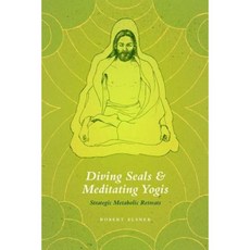 Diving Seals and Meditating Yogis: Strategic Metabolic Retreats Hardcover, University of Chicago Press