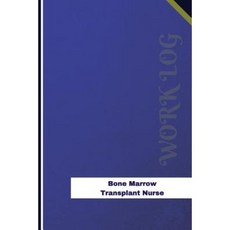 Bone Marrow Transplant Nurse Work Log: Work Journal Work Diary Log - 126 Pages 6 X 9 Inches Paperback, Createspace Independent Publishing Platform