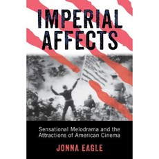 Imperial Affects: Sensational Melodrama and the Attractions of American Cinema Paperback, Rutgers University Press