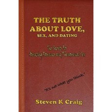 The Truth about Love Sex and Dating: How to Find Real Love in an Era of de-Evolution Paperback, Createspace Independent Publishing Platform