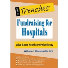 Fundraising for Hospitals: Value-Based Healthcare Philanthropy Hardcover, Charitychannel LLC