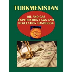 Turkmenistan Oil and Gas Exploration Laws and Regulation Handbook Paperback, International Business Publications, USA