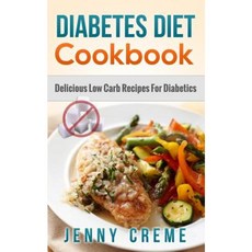 Diabetes Diet Cookbook: Delicious Low Carb Recipes for Diabetics Paperback, Createspace Independent Publishing Platform