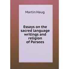 Essays on the Sacred Language Writings and Religion of Parsees Paperback, Book on Demand Ltd.