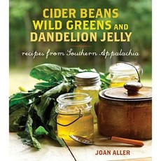 Cider Beans Wild Greens and Dandelion Jelly: Recipes from Southern Appalachia Hardcover, Andrews McMeel Publishing