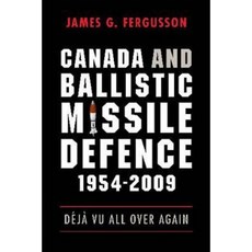 Canada and Ballistic Missile Defence 1954-2009: Deja Vu All Over Again Hardcover, UBC Press
