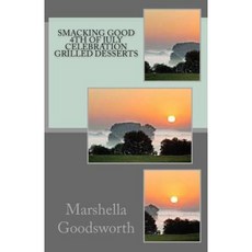 Smacking Good 4th of July Celebration Grilled Desserts Paperback, Createspace Independent Publishing Platform