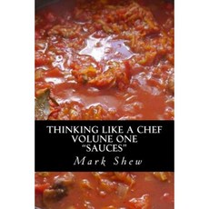 Thinking Like a Chef: Volume One Sauces Paperback, Createspace Independent Publishing Platform