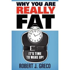Why You Are Really Fat - It's Time to Wake Up! Paperback, Holistic Health & Fitness