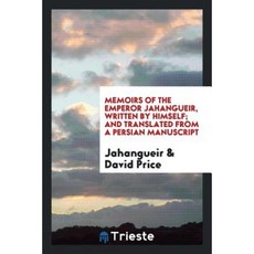 Memoirs of the Emperor Jahangueir Written by Himself; And Translated from a Persian Manuscript Paperback, Trieste Publishing