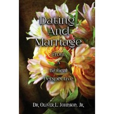 Dating and Marriage from a Biblical Perspective Paperback, Xulon Press