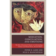 Mediation Conciliation and Emotions: The Role of Emotional Climate in Understanding Violence and Mental Illness Hardcover, Lexington Books