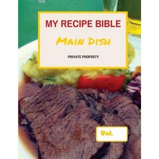My Recipe Bible - Main Dish: Private Property Paperback, Createspace Independent Publishing Platform