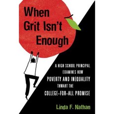 When Grit Isn't Enough: A High School Principal Examines How Poverty and Inequality Thwart the College-For-All Promise Hardcover, Beacon Press