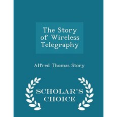 The Story of Wireless Telegraphy - Scholar's Choice Edition Paperback