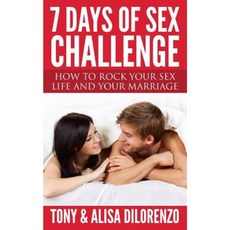 7 Days of Sex Challenge: How to Rock Your Sex Life and Your Marriage Paperback, Createspace Independent Publishing Platform