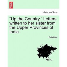 Up the Country. Letters Written to Her Sister from the Upper Provinces of India. Vol. II. Paperback, British Library, Historical Print Editions