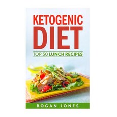 Ketogenic Diet: Top 50 Lunch Recipes Paperback, Createspace Independent Publishing Platform