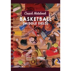 Coach Notebook - Basketball (Middle Field) Paperback, Createspace Independent Publishing Platform