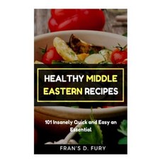 Healthy Middle Eastern Recipes: 101 Insanely Quick and Easy an Essential Paperback, Createspace Independent Publishing Platform