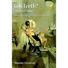 Got Teeth? a Survivor's Guide: How to Keep Your Teeth or Live Without Them! Paperback, Dog Ear Publishing
