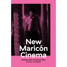 New Maricon Cinema: Outing Latin American Film Paperback, University of Texas Press