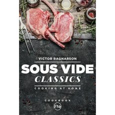 Sous Vide Classics. Cooking at Home Paperback, Createspace Independent Publishing Platform