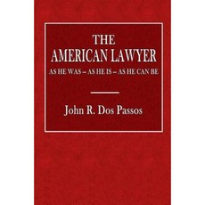 The American Lawyer: As He Was - As He Is - As He Can Be Paperback, Createspace Independent Publishing Platform