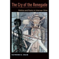 The Cry of the Renegade: Politics and Poetry in Interwar Chile Hardcover, Oxford University Press, USA