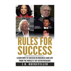 Rules for Success: Learn How to Succeed in Business and Life from the World's Top Entrepreneurs Paperback, Createspace Independent Publishing Platform