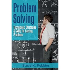 Problem Solving: Techniques Strategies & Skills for Solving Problems Paperback, Createspace