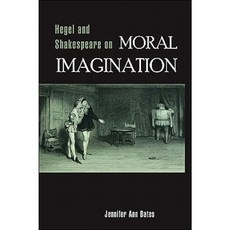 Hegel and Shakespeare on Moral Imagination Paperback, State University of New York Press