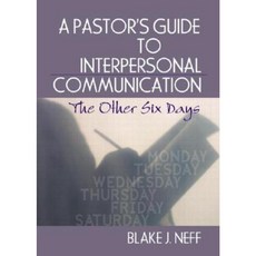 A Pastors Guide to Interpersonal Communication: The Other Six Days Hardcover, Haworth Press