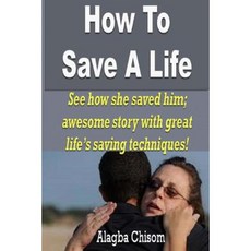 如何拯救生命：看看她如何拯救他；精彩的故事和偉大的救生技巧！平裝, Createspace獨立發布平台