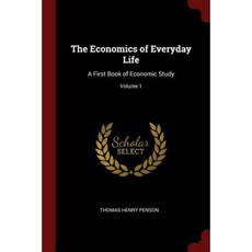 The Economics of Everyday Life: A First Book of Economic Study; Volume 1 Paperback, Andesite Press