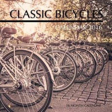 Classic Bicycles Calendar 2016: 16 Month Calendar Paperback, Createspace Independent Publishing Platform