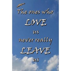 The Ones Who Love Us Never Really Leave Us: Blank Journal & Inspirational Book Paperback, Createspace Independent Publishing Platform
