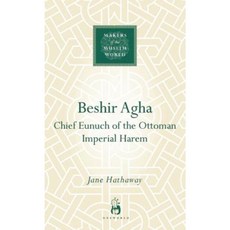 Beshir Agha: Chief Eunuch of the Ottoman Imperial Harem Hardcover, ONEWorld Publications
